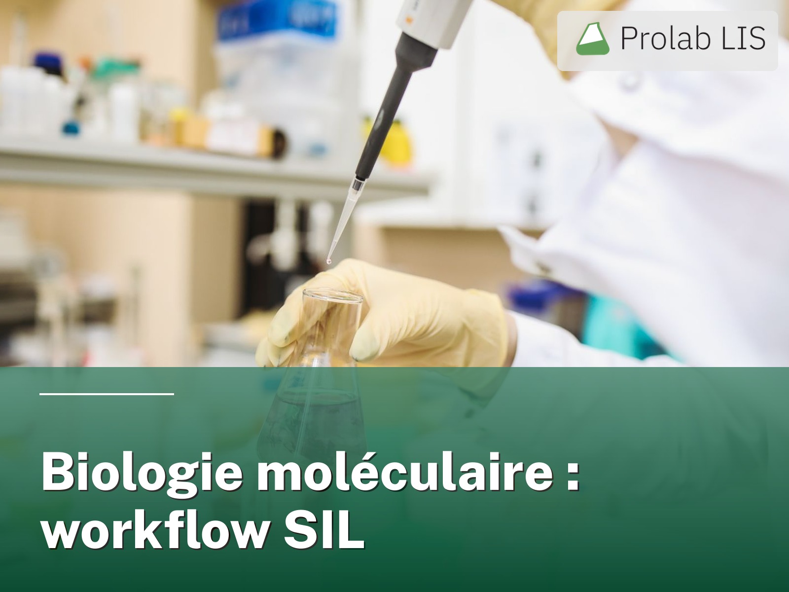 Biologie moléculaire : workflow SIL au-delà du résultat final